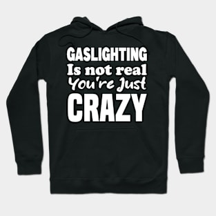 Gaslighting Is Not Real You're Just Crazy Hoodie